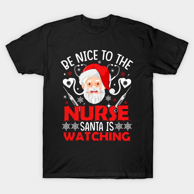 be nice to the nurse santa is watching T-Shirt by MZeeDesigns